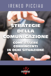 Strategie della comunicazione, come essere convincenti in ogni situazione di Ireneo Picciau-0